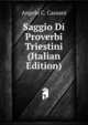 Saggio Di Proverbi Triestini (Italian Edition), Angelo C. Cassani 