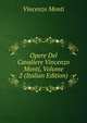Opere Del Cavaliere Vincenzo Monti, Volume 2 (Italian Edition), Vincenzo Monti 