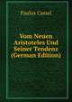 Vom Neuen Aristoteles Und Seiner Tendenz (German Edition), Paulus Cassel 