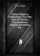 Case's Chorus Collection: For the Use of Choirs, Conventions, Choral Societies, Etc, C C. Case 