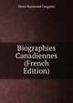 Biographies Canadiennes (French Edition), Henri Raymond Casgrain 