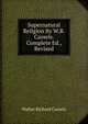 Supernatural Religion By W.R. Cassels. Complete Ed., Revised, Walter Richard Cassels 