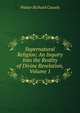 Supernatural Religion: An Inquiry Into the Reality of Divine Revelation, Volume 1, Walter Richard Cassels 