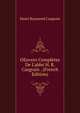 OEuvres Compl?tes De L'abb? H. R. Casgrain . (French Edition), Henri Raymond Casgrain 