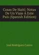 Cosas De Haiti: Notas De Un Viaje A Este Pais (Spanish Edition), Jose Rodriguez Castro 