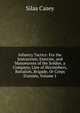 Infantry Tactics: For the Instruction, Exercise, and Manoeuvres of the Soldier, a Company, Line of Skirmishers, Battalion, Brigade, Or Corps D'arm?e, Volume 1, Silas Casey 