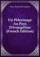 Un P?lerinage Au Pays D'?vang?line (French Edition), Henri Raymond Casgrain 