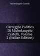 Carteggio Politico Di Michelangelo Castelli, Volume 2 (Italian Edition), Michelangelo Castelli 