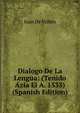 Dialogo De La Lengua: (Tenido Azia El A. 1533) (Spanish Edition), Juan de Valdes 
