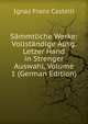 Sammtliche Werke: Vollstandige Ausg. Letzer Hand in Strenger Auswahl, Volume 1 (German Edition), Ignaz Franz Castelli 