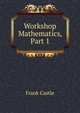 Workshop Mathematics, Part 1, Frank Castle 