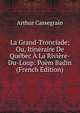 La Grand-Tronciade; Ou, Itineraire De Quebec A La Riviere-Du-Loup: Poem Badin (French Edition), Arthur Cassegrain 