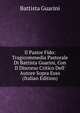 Il Pastor Fido: Tragicommedia Pastorale Di Battista Guarini, Con Il Discorso Critico Dell' Autore Sopra Esso (Italian Edition), Battista Guarini 