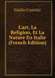 L'art, La Religion, Et La Nature En Italie (French Edition), Emilio Castelar 