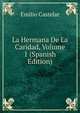 La Hermana De La Caridad, Volume 1 (Spanish Edition), Emilio Castelar 