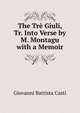The Tre Giuli, Tr. Into Verse by M. Montagu with a Memoir, Giovanni Battista Casti 