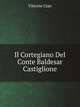 Il Cortegiano Del Conte Baldesar Castiglione, Vittorio Cian 