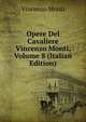 Opere Del Cavaliere Vincenzo Monti, Volume 8 (Italian Edition), Vincenzo Monti 
