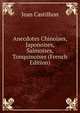 Anecdotes Chinoises, Japonoises, Saimoises, Tonquinoises (French Edition), Jean Castilhon 
