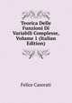 Teorica Delle Funzioni Di Variabili Complesse, Volume 1 (Italian Edition), Felice Casorati 