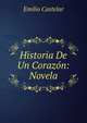 Historia De Un Corazon: Novela, Emilio Castelar 