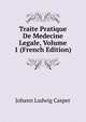 Traite Pratique De Medecine Legale, Volume 1 (French Edition), Johann Ludwig Casper 