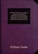 The Life of Catharine Ii, Empress of Russia: An Enlarged Translation from the French. with Seven Portraits Elegantly Engraved, and a Correct Map of the Russian Empire, Volume 1, William Tooke 