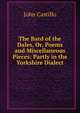 The Bard of the Dales, Or, Poems and Miscellaneous Pieces: Partly in the Yorkshire Dialect, John Castillo 