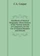 Handbook of Musical Biography: Short Notices of the Various Schools of Composers, for the Use of General Readers and Schools, C A. Caspar 