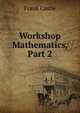 Workshop Mathematics, Part 2, Frank Castle 