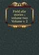 Field afar stories ; volume two Volume v. 2, 