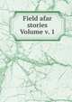 Field afar stories Volume v. 1, 