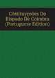 Costituycooes Do Bispado De Coimbra (Portuguese Edition), 