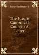 The Future Cumenical Council: A Letter, Butterfield Henry S 
