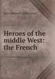 Heroes of the middle West: the French, Catherwood Mary Hartwell 