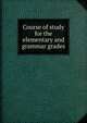 Course of study for the elementary and grammar grades, 