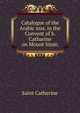 Catalogue of the Arabic mss. in the Convent of S. Catharine on Mount Sinai;, Saint Catherine 