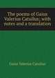 The poems of Gaius Valerius Catullus; with notes and a translation, Catullus Gaius Valerius 