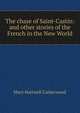 The chase of Saint-Castin: and other stories of the French in the New World, Catherwood Mary Hartwell 