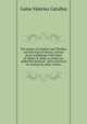 The poems of Catullus and Tibullus, and the Vigil of Venus; a literal prose translation with notes by Walter K. Kelly, to which are added the metrical . and a selection of versions by other writers, Catullus Gaius Valerius 