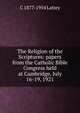 The Religion of the Scriptures: papers from the Catholic Bible Congress held at Cambridge, July 16-19, 1921, C 1877-1954 Lattey 