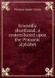 Scientific shorthand; a system based upon the Pitmanic alphabet, Thomas Jasper Caton 