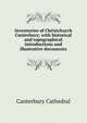 Inventories of Christchurch Canterbury; with historical and topographical introductions and illustrative documents, Canterbury Cathedral 