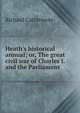 Heath's historical annual; or, The great civil war of Charles I. and the Parliament, Richard Cattermole 