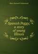 Spanish Peggy; a story of young Illinois, Catherwood Mary Hartwell 