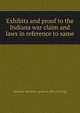 Exhibits and proof to the Indiana war claim and laws in reference to same, Indiana Attorney-genaral. [fro catalog] 