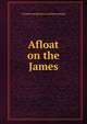 Afloat on the James, Virginia navigation co. [from catalog] 