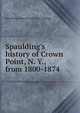 Spaulding's history of Crown Point, N. Y., from 1800-1874, Spauldings Samuel S.] [from o catalog] 