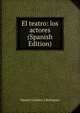 El teatro: los actores (Spanish Edition), Manuel Catalina y Rodriguez 