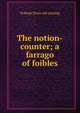 The notion-counter; a farrago of foibles, Nobody [from old catalog] 